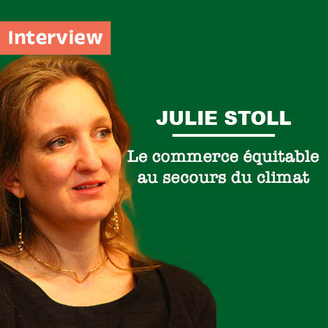 Interview de Julie Stoll : Le commerce équitable au secours du climat